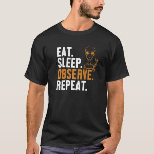Eat Sleep Observe Repeat Alien Ufo Conspiracy Alie T-Shirt