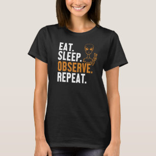 Eat Sleep Observe Repeat Alien Ufo Conspiracy Alie T-Shirt