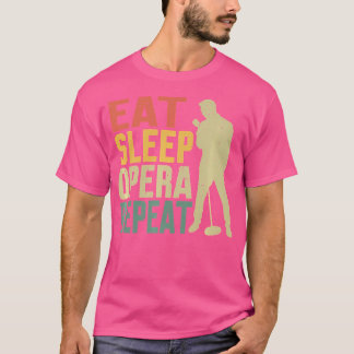 Eat Sleep Opera Repeat Opera Singer T-Shirt