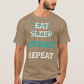 Eat Sleep Operate Repeat Doctor Surgeon Physician  T-Shirt