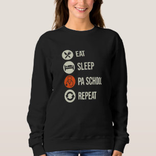 Eat Sleep Pa School Repeat Physician S Assistant S Sweatshirt
