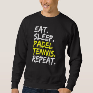 Eat Sleep Padel Tennis Repeat Padel Player Paddle  Sweatshirt