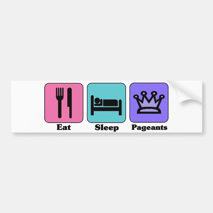 Eat Sleep Pageants Bumper Stickers