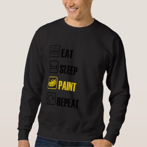 Eat Sleep Paint Repeat Brush Artist Master Painter Sweatshirt