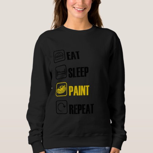 Eat Sleep Paint Repeat Brush Artist Master Painter Sweatshirt
