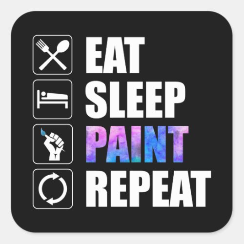Eat Sleep Paint Repeat Square Sticker