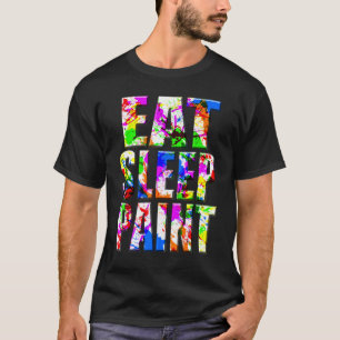 Eat Sleep Paint Splatter Artist Painter Teacher Mu T-Shirt