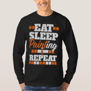 Eat Sleep Painting Repeat Painter Tradesman House  T-Shirt