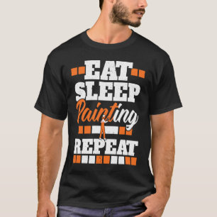 Eat Sleep Painting Repeat Painter Tradesman House  T-Shirt