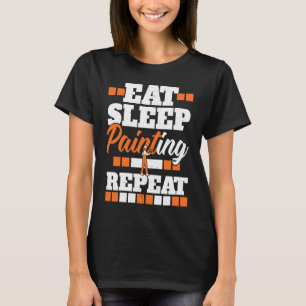 Eat Sleep Painting Repeat Painter Tradesman House  T-Shirt