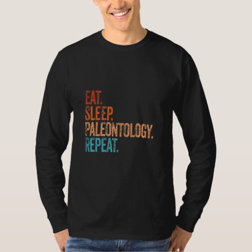 Eat Sleep Paleontology Repeat Funny Vintage Paleon T_Shirt