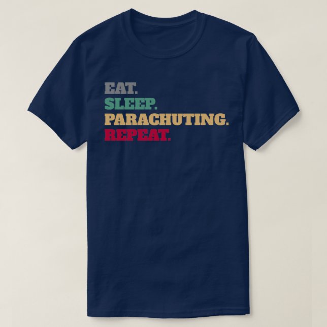 Eat Sleep Parachuting Repeat Skydive Gift Idea T-Shirt (Design Front)