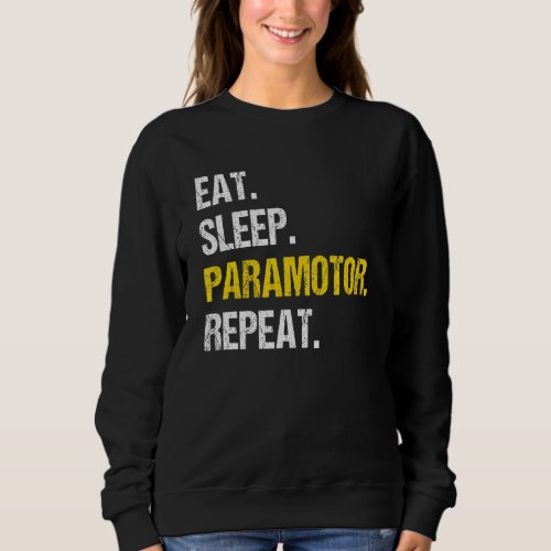 Eat Sleep Paramotor Repeat Paragliding Parachute P Sweatshirt