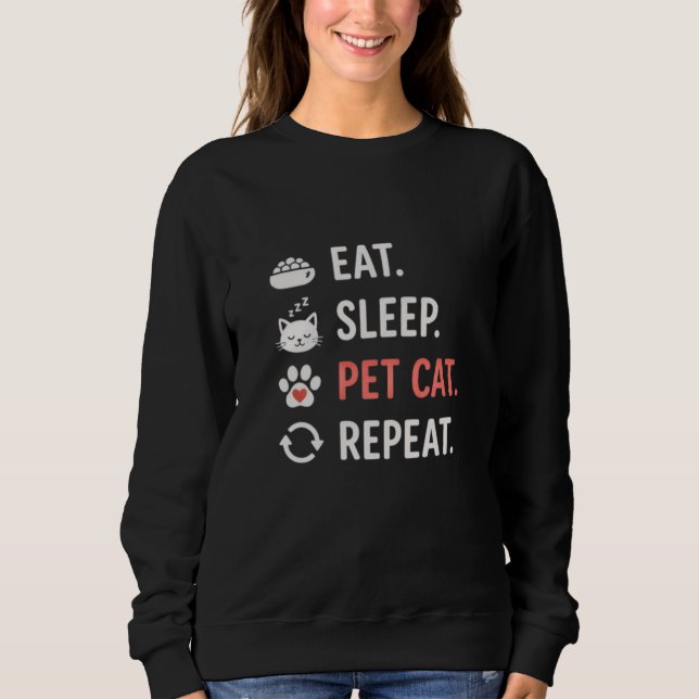 Eat Sleep Pet Cat Repeat Funny Cat Lover Quote Sweatshirt (Front)