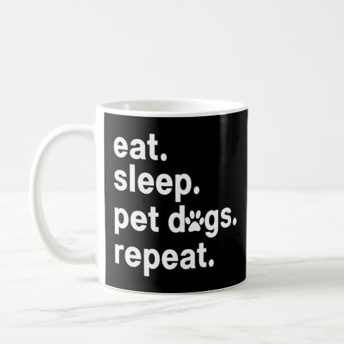 Eat Sleep Pet Dogs Repeat Dog Owner  Coffee Mug