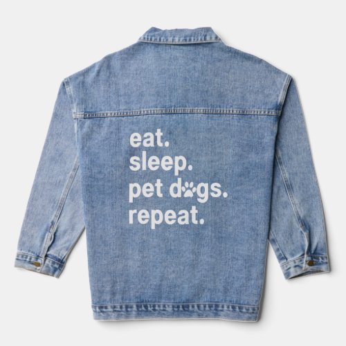 Eat Sleep Pet Dogs Repeat Dog Owner  Denim Jacket