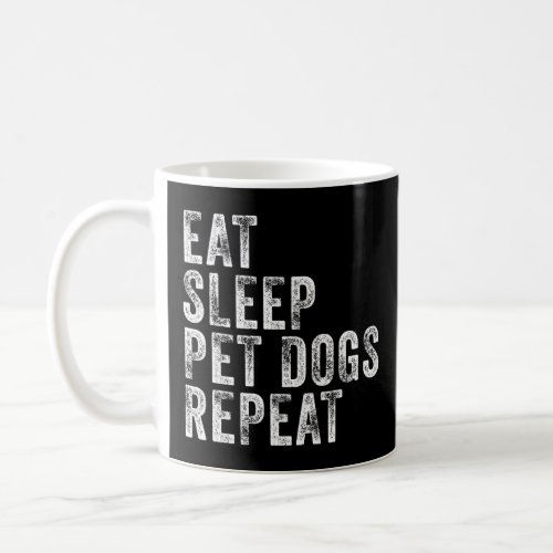 Eat Sleep Pet Dogs Repeat Funny Dog  Vintage Distr Coffee Mug