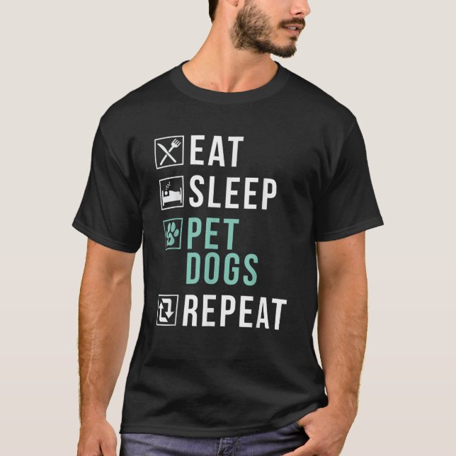 Eat Sleep Pet Dogs Repeat Puppy Dog Lover T-Shirt (Front)