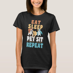 Eat Sleep Pet Sit Repeat Animal Caretaker Pet Sitt T-Shirt