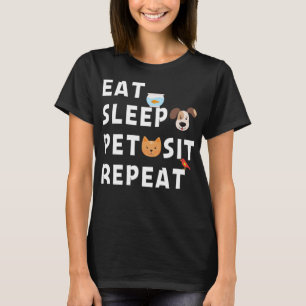 Eat Sleep Pet Sit Repeat Funny Pet Sitter Dog Pet T-Shirt