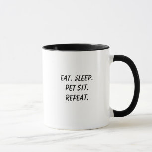Eat. Sleep. Pet Sit. Repeat. - Humor with Heart Mug