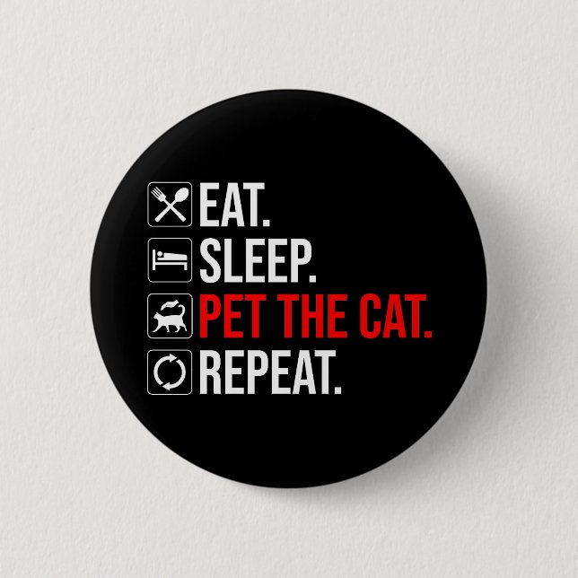 Eat. Sleep. Pet The Cat. Repeat Button (Front)