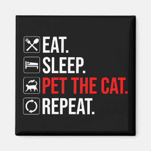 Eat. Sleep. Pet The Cat. Repeat Magnet
