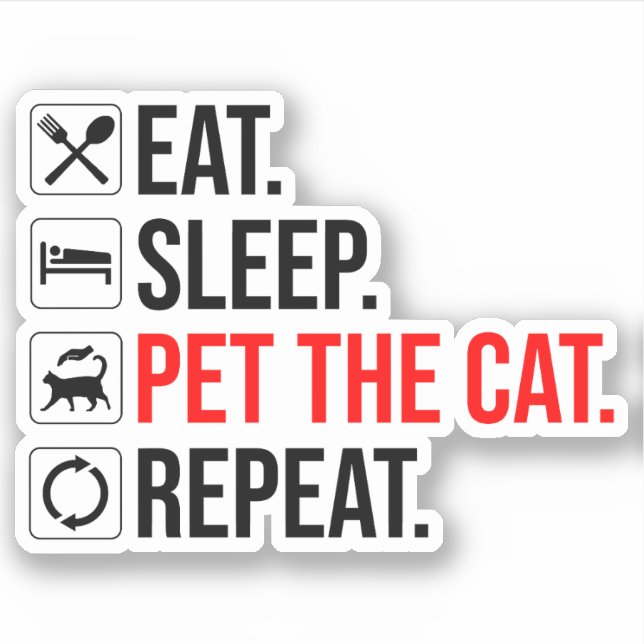 Eat. Sleep. Pet The Cat. Repeat Sticker (Front)
