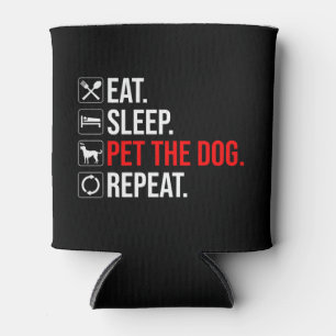 Eat. Sleep. Pet The Dog. Repeat Can Cooler