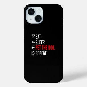 Eat. Sleep. Pet The Dog. Repeat iPhone 15 Case
