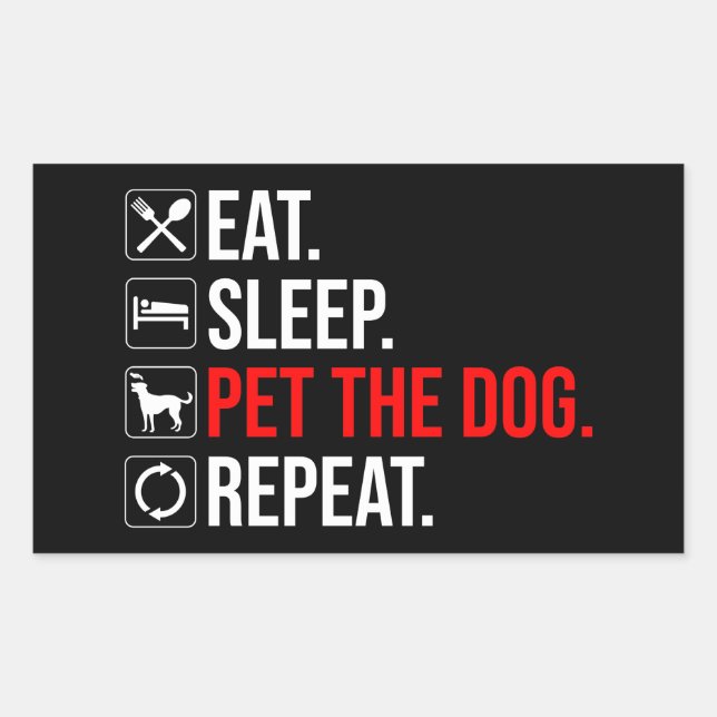 Eat. Sleep. Pet The Dog. Repeat Rectangular Sticker (Front)
