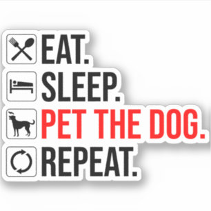 Eat. Sleep. Pet The Dog. Repeat Sticker