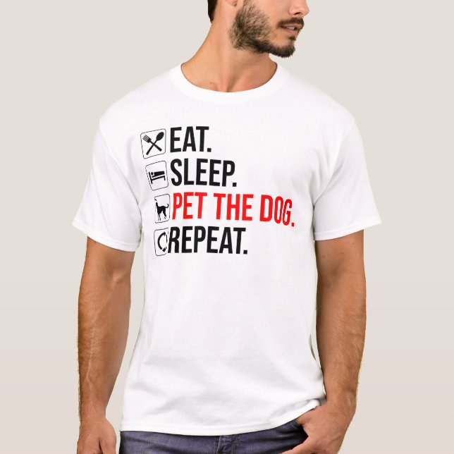 Eat. Sleep. Pet The Dog. Repeat T-Shirt (Front)