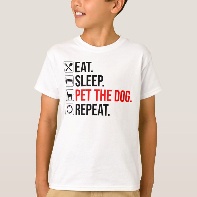 Eat. Sleep. Pet The Dog. Repeat T-Shirt (Front)