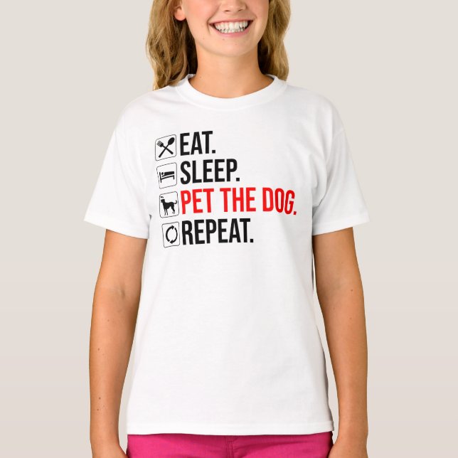 Eat. Sleep. Pet The Dog. Repeat T-Shirt (Front)