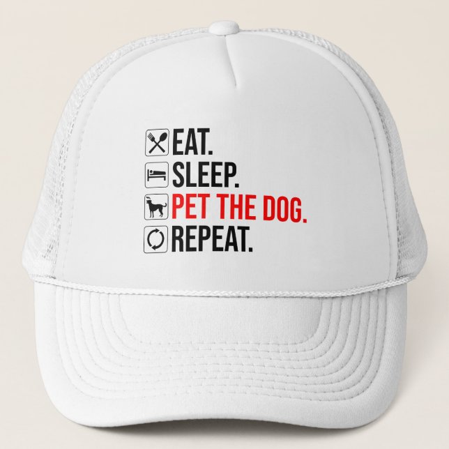 Eat. Sleep. Pet The Dog. Repeat Trucker Hat (Front)