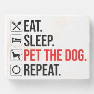 Eat. Sleep. Pet The Dog. Repeat Wooden Box Sign