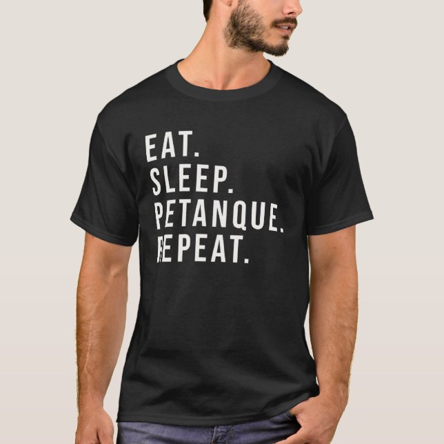 Eat Sleep Petanque Repeat for all who love this ga T-Shirt (Front)