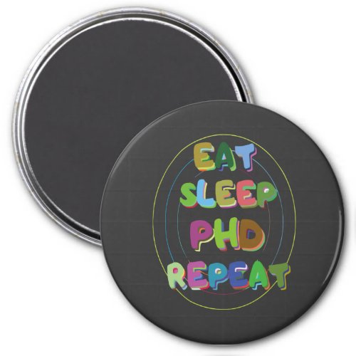 Eat Sleep PHD Repeat Magnet