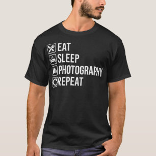 Eat Sleep Photography Repeat Funny  T-Shirt