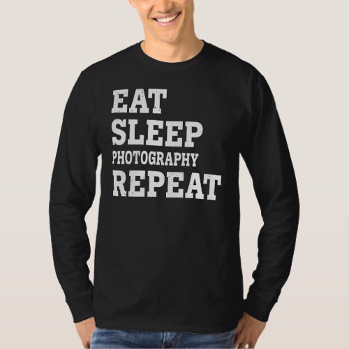 Eat Sleep Photography Repeat  Sarcastic T_Shirt