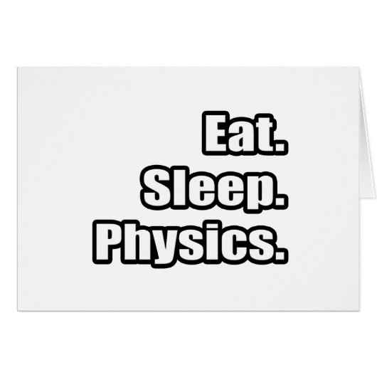 Eat. Sleep. Physics. Cards (Front Horizontal)