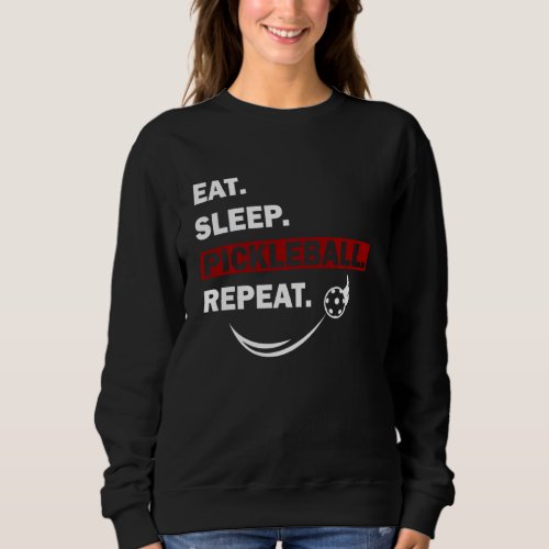 Eat Sleep Pickleball Repeat Funny  For Men Women Sweatshirt