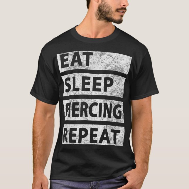 Eat Sleep Piercing Repeat Funny Piercing  T-Shirt (Front)