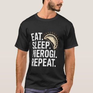 Eat Sleep Pierogi Repeat Funny Polish Saying T-Shirt