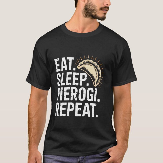 Eat Sleep Pierogi Repeat Funny Polish Saying T-Shirt (Front)