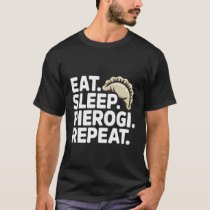 Eat Sleep Pierogi Repeat Polish Food Fun T-Shirt