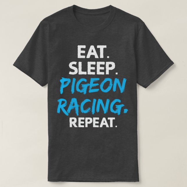 Eat Sleep Pigeon Racing Repeat Pigeons Birds T-Shirt (Design Front)