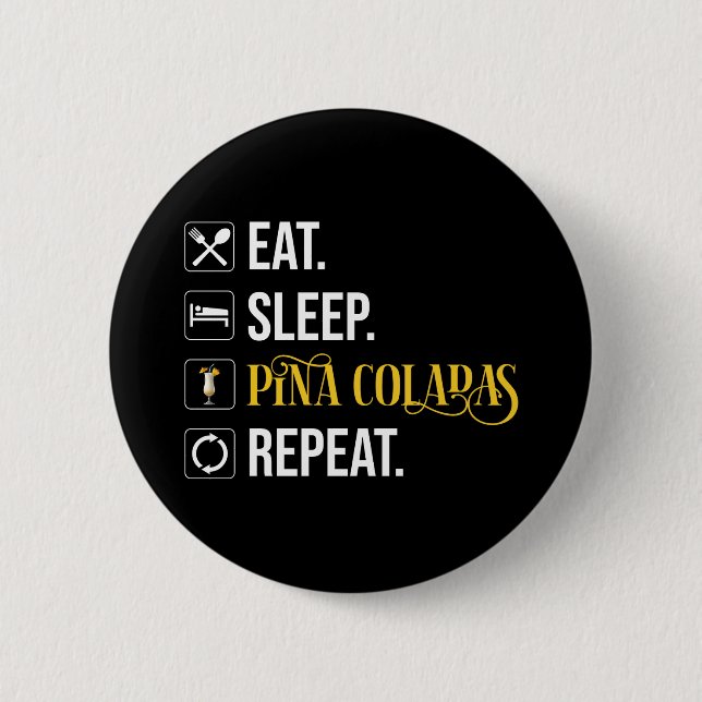 Eat. Sleep. Pina Coladas. Repeat.  Button (Front)