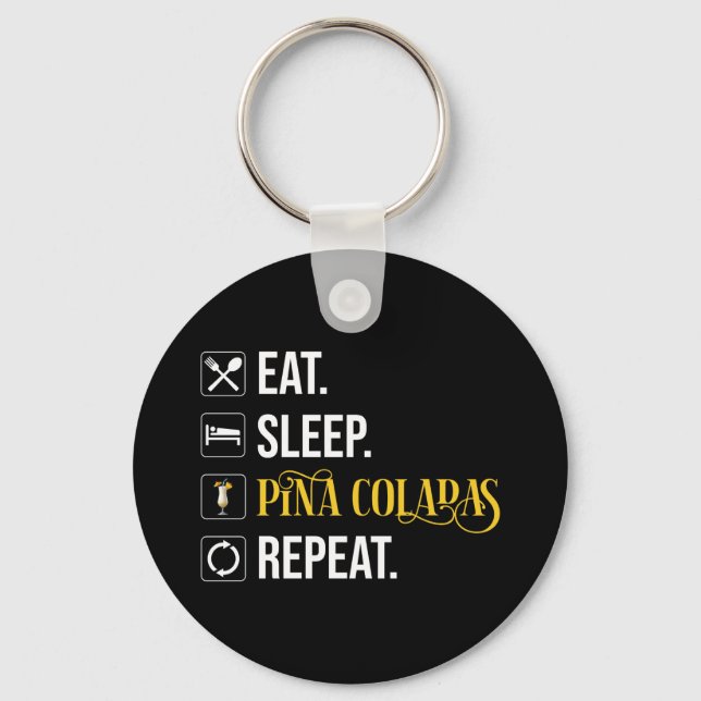 Eat. Sleep. Pina Coladas. Repeat.  Keychain (Front)